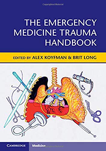 The Emergency Medicine Trauma Handbook 1st Edition by Alex Koyfman (Editor), Brit Long (Editor)