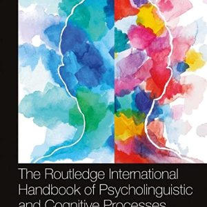 The Routledge Handbook of Psycholinguistic and Cognitive Processes 2nd Edition