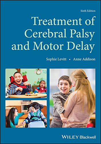Treatment of Cerebral Palsy and Motor Delay 6th Edition by Sophie Levitt (Author), Anne Addison (Author)