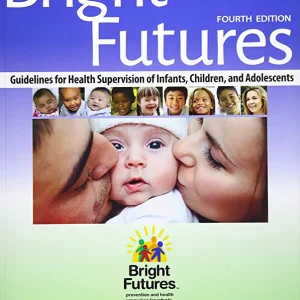 Bright Futures: Guidelines for Health Supervision of Infants, Children, and Adolescents Fourth Edition 4e