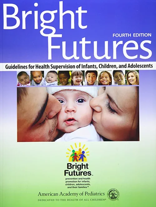 Bright Futures : Lignes directrices pour la supervision de la santé des nourrissons, des enfants et des adolescents, quatrième édition 4e
