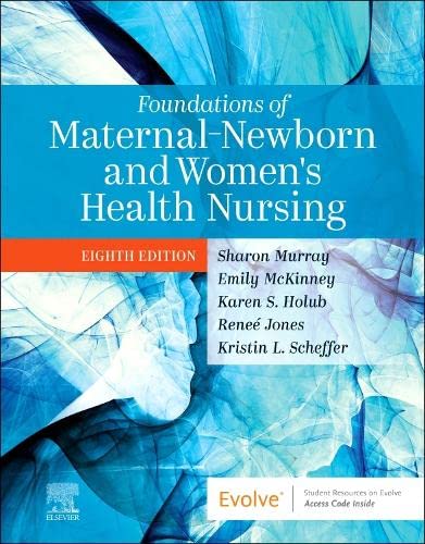 Foundations of Maternal-Newborn and Women's Health Nursing 8th Edition by Sharon Smith Murray MSN RN C (Editor), Emily Slone McKinney MSN RN C (Editor), Karen Holub MS (Editor), Renee Jones DNP (Editor), Kristin L. Scheffer MSN RN RNC-OB