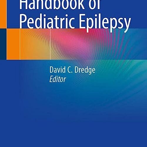 Handbook of Pediatric Epilepsy 1st ed. 2022 Edition by David C. Dredge (Editor)