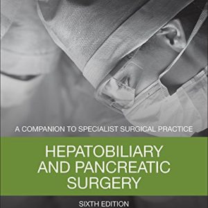 Hepatobiliary and Pancreatic Surgery: A Companion to Specialist Surgical Practice 6th Edition