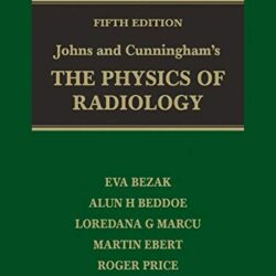 Johns and Cunningham's The Physics of Radiology 5th Edition by Eva Bezak (Author), Alun H Beddoe (Author), Loredana G Marcu (Author), Martin Ebert (Author), Roger Price (Author)