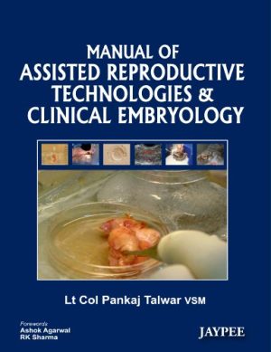 Manual of Assisted Reproductive Technologies and Clinical Embryology 1st Edition