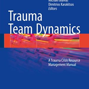 Trauma Team Dynamics: A Trauma Crisis Resource Management Manual