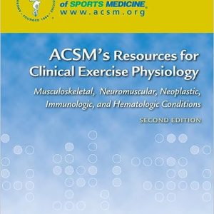 ACSM's Resources for Clinical Exercise Physiology: Musculoskeletal, Neuromuscular, Neoplastic, Immunologic and Hematologic Conditions (American College of Sports Medicine) Second Edition