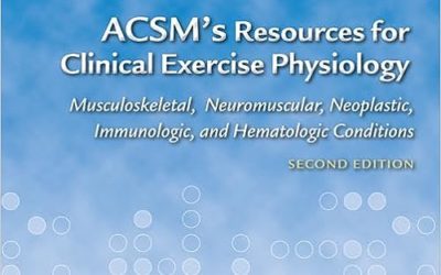 ACSM’s Resources for Clinical Exercise Physiology: Musculoskeletal, Neuromuscular, Neoplastic, Immunologic and Hematologic Conditions (American College of Sports Medicine) Second Edition