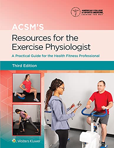 ACSM’s Resources for the Exercise Physiologist: A Practical Guide for the Health Fitness Professional (American College of Sports Medicine) Third Edition