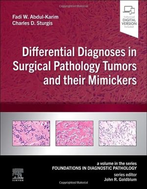 Differential Diagnoses in Surgical Pathology Tumors and their Mimickers: A Volume in the Foundations in Diagnostic Pathology series 1st Edition