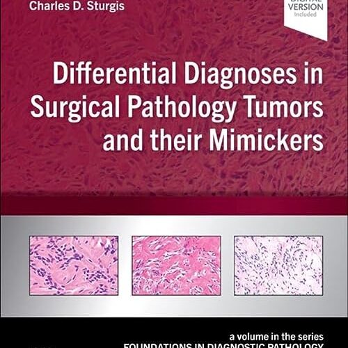 Differential Diagnoses in Surgical Pathology Tumors and their Mimickers: A Volume in the Foundations in Diagnostic Pathology series (EPUB)