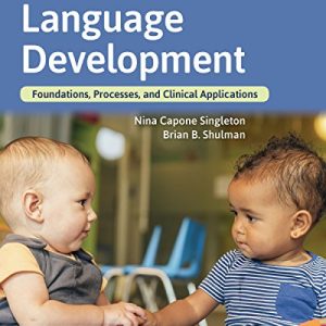 Language Development: Foundations, Processes, and Clinical Applications 3rd Edition