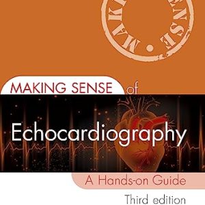 Making Sense of Echocardiography : A Hands-on Guide 3rd ed Third  Edition