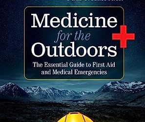 Medicine for the Outdoors: The Essential Guide to First Aid and Medical Emergencies 7th Edition
