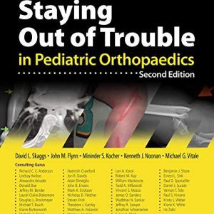 Staying Out of Trouble in Pediatric Orthopaedics 2nd Edition