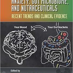 Anxiety, Gut Microbiome, and Nutraceuticals: Recent Trends and Clinical Evidence, 1st Edition
