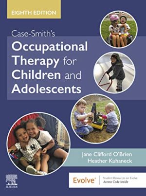 Case-Smith’s Occupational Therapy for Children and Adolescents – E-Book, 8th Edition – Eighth ed