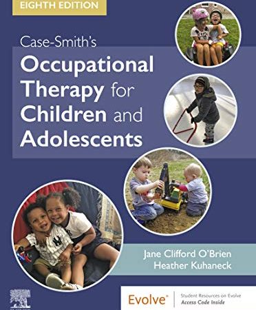 Case-Smith’s Occupational Therapy for Children and Adolescents – E-Book, 8th Edition – Eighth ed