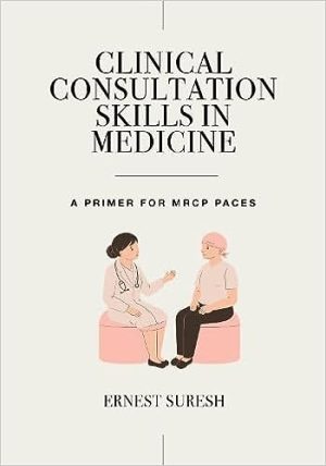 Clinical Consultation Skills in Medicine: A Primer for MRCP PACES (MasterPass) 1st Edition