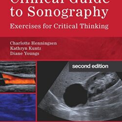 Clinical Guide to Sonography: Exercises for Critical Thinking 2nd Edition by Charlotte Henningsen MS RT RDMS RVT (Author), Kathryn Kuntz MEd RT(R) RDMS RVT FSDMS (Author), Diane J. Youngs MEd RDMS RVT (Author)