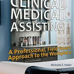 Clinical Medical Assisting: A Professional, Field Smart Approach to the Workplace 2nd Edition