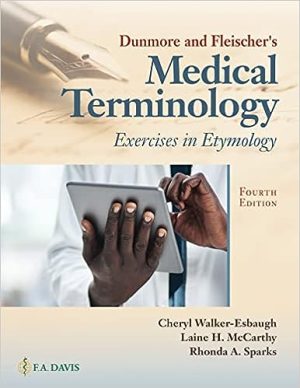 Dunmore and Fleischer’s [Fleischers ] Medical Terminology: Exercises in Etymology Fourth Edition 4e