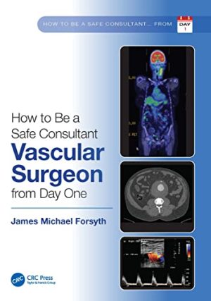 How to Be a Safe Consultant Vascular Surgeon from Day One: The Unofficial Guide to Passing the FRCS (VASC