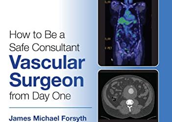 How to Be a Safe Consultant Vascular Surgeon from Day One: The Unofficial Guide to Passing the FRCS (VASC