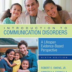 Introduction to Communication Disorders: A Lifespan Evidence-Based Perspective, 6th Edition Sixth ed