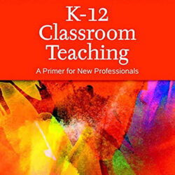 K-12 Classroom Teaching: A Primer for New Professionals, 5th Edition -Fifth ed