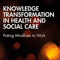 Knowledge Transformation in Health and Social Care: Putting Mindlines to Work 1st Edition