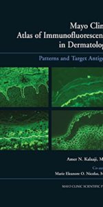 Mayo Clinic Atlas of Immunofluorescence in Dermatology: Patterns and Target Antigens 1st Edition