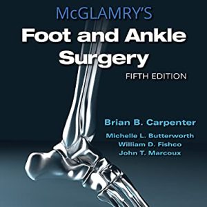 McGlamry’s Foot and Ankle Surgery Fifth Edition 5th ed