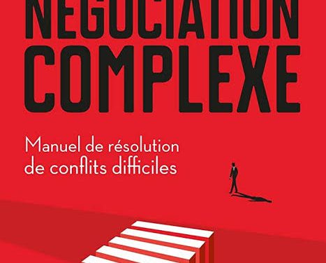 Négociation complexe: Manuel de résolution de conflits difficiles – PDF