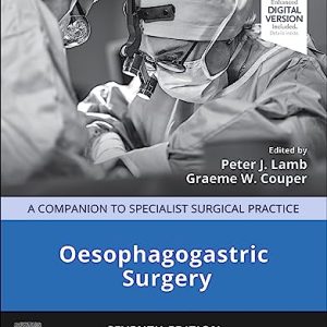 Oesophagogastric Surgery: A Companion to Specialist Surgical Practice, 7th Edition – Seventh ed