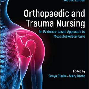 Orthopaedic and Trauma Nursing: An Evidence-based Approach to Musculoskeletal Care 2nd Edition