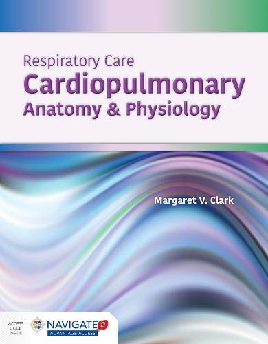 Respiratory Care: Cardiopulmonary Anatomy and Physiology: Cardiopulmonary Anatomy & Physiology 1st Edition