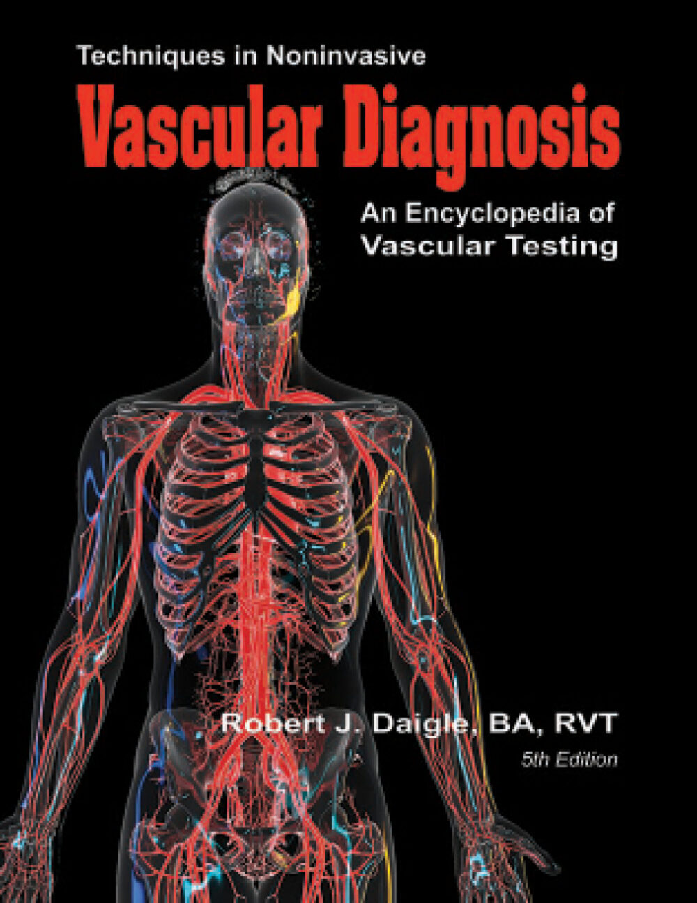 Techniques in Noninvasive Vascular Diagnosis: An Encyclopedia of Vascular Testing, 5th edition Fifth Ed