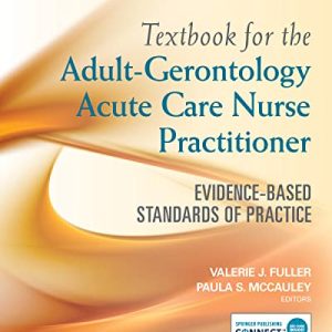 Textbook for the Adult-Gerontology Acute Care Nurse Practitioner: Evidence-Based Standards of Practice 1st Edition