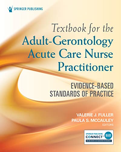 Textbook for the Adult-Gerontology Acute Care Nurse Practitioner: Evidence-Based Standards of Practice 1st Edition