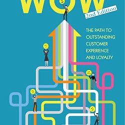 The Journey to WOW: the path to outstanding customer experience and loyalty, 2nd Edition – Second ed