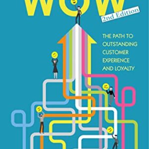 The Journey to WOW: the path to outstanding customer experience and loyalty, 2nd Edition – Second ed