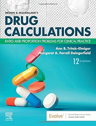 Brown and Mulholland’s Drug Calculations: Ratio and Proportion Problems for Clinical Practice 12th Edition Twelfth ed PDF