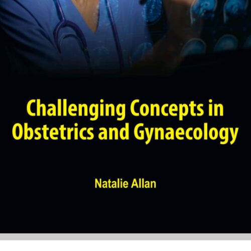 Challenging Concepts in Obstetrics and Gynaecology [Natalie Allan] PDF