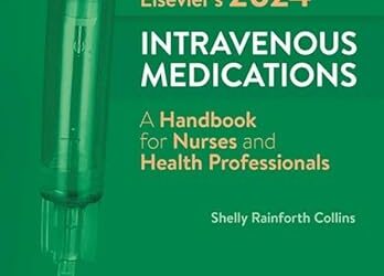 Elsevier’s 2024 Intravenous Medications: A Handbook for Nurses and Health Professionals 40th Edition