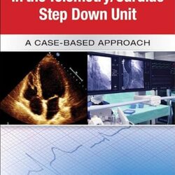 Guide to Patient Management in the Cardiac Step Down/Telemetry Unit: A Case-Based Approach 1st Edition