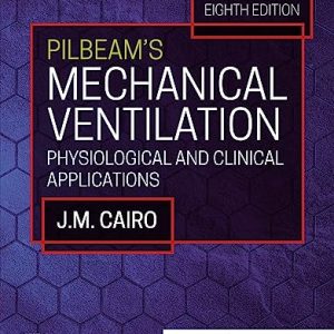 Pilbeam's Mechanical Ventilation: Physiological and Clinical Applications, 8th Edition - Eighth ed PDF