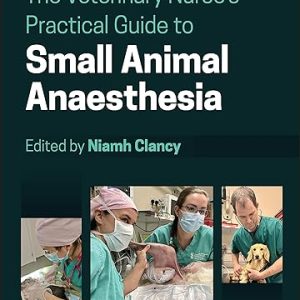 The Veterinary Nurse’s Practical Guide to Small Animal Anaesthesia 1st Edition