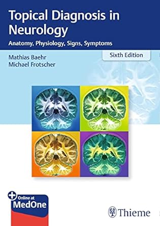 Topical Diagnosis in Neurology: Anatomy, Physiology, Signs, Symptoms 6th Edition Sixth ed